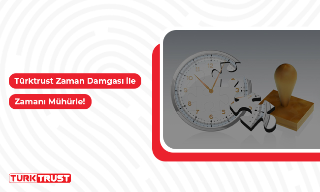 TÜRKTRUST Zaman Damgası ile Zamanı Mühürle!